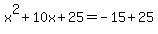 x%5E2%2B10x%2B25=-15%2B25