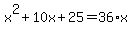 x%5E2%2B10x%2B25=36%2Ax