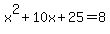 x%5E2%2B10x%2B25=8