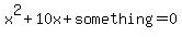 x%5E2%2B10x%2Bsomething=0