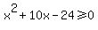 x%5E2%2B10x-24%3E=0