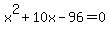 x%5E2%2B10x-96=0