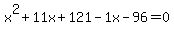 x%5E2%2B11x%2B121-1x-96=0