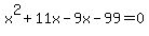 x%5E2%2B11x-9x-99=0
