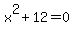 x%5E2%2B12=0