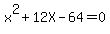 x%5E2%2B12X-64=0