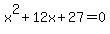 x%5E2%2B12x%2B27+=+0