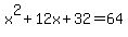 x%5E2%2B12x%2B32=64