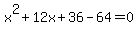 x%5E2%2B12x%2B36-64=0