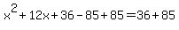 x%5E2%2B12x%2B36-85%2B85=36%2B85