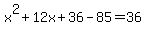 x%5E2%2B12x%2B36-85=36