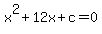 x%5E2%2B12x%2Bc=0