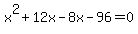 x%5E2%2B12x-8x-96=0