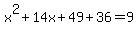 x%5E2%2B14x%2B49%2B36=9