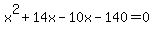 x%5E2%2B14x-10x-140=0