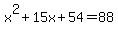 x%5E2%2B15x%2B54+=+88