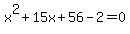 x%5E2%2B15x%2B56-2=0