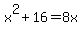 x%5E2%2B16+=+8x