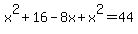 x%5E2%2B16-8x%2Bx%5E2=44
