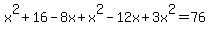 x%5E2%2B16-8x%2Bx%5E2-12x%2B3x%5E2=76