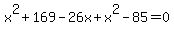 x%5E2%2B169-26x%2Bx%5E2-85=0