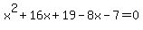 x%5E2%2B16x%2B19-8x-7=0