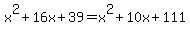 x%5E2%2B16x%2B39=x%5E2%2B10x%2B111