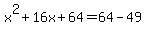 x%5E2%2B16x%2B64=64-49