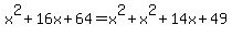 x%5E2%2B16x%2B64+=+x%5E2%2Bx%5E2%2B14x%2B49