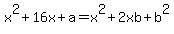 x%5E2%2B16x%2Ba=x%5E2%2B2xb%2Bb%5E2