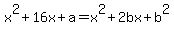 x%5E2%2B16x%2Ba+=+x%5E2%2B2bx%2Bb%5E2