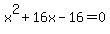 x%5E2%2B16x-16=0