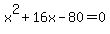 x%5E2%2B16x-80=0