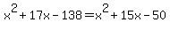 x%5E2%2B17x-138=+x%5E2%2B15x-50