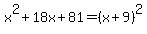 x%5E2%2B18x%2B81=%28x%2B9%29%5E2