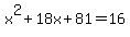 x%5E2%2B18x%2B81=16