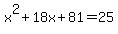 x%5E2%2B18x%2B81=25