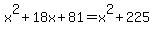 x%5E2%2B18x%2B81=x%5E2%2B225