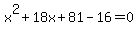x%5E2%2B18x%2B81-16=0