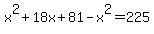 x%5E2%2B18x%2B81-x%5E2=225