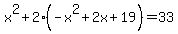 x%5E2%2B2%28-x%5E2%2B2x%2B19%29=33