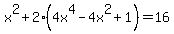 x%5E2%2B2%284x%5E4-4x%5E2%2B1%29=16
