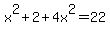 x%5E2%2B2%2B4x%5E2=22