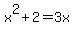 x%5E2%2B2=3x