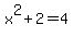 x%5E2%2B2=4