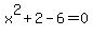 x%5E2%2B2-6=0