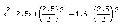 x%5E2%2B2.5x%2B%282.5%2F2%29%5E%282%29=1.6%2B%282.5%2F2%29%5E%282%29