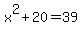 x%5E2%2B20=39