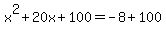 x%5E2%2B20x%2B100=-8%2B100