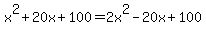 x%5E2%2B20x%2B100=2x%5E2-20x%2B100